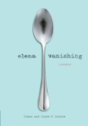 Image for Elena vanishing: a memoir
