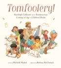 Image for Tomfoolery!: Randolph Caldecott and the Rambunctious Coming-of-Age of Children&#39;s Books