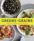 Image for Greens + grains  : 45 recipes for deliciously healthful soups, salads, sides, and mains