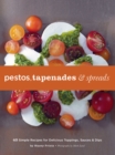Image for Pestos, Tapenades, and Spreads: 40 Simple Recipes for Delicious Toppings, Sauces, and Dips