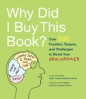 Image for Why Did I Buy This Book?: Over 500 Puzzlers, Teasers, and Challenges to Boost Your Brainpower