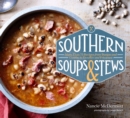 Image for Southern Soups &amp; Stews: More Than 75 Recipes with Down-Home Goodness, from Gumbo and Burgoo to Etouffi and Fricassee