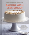 Image for Baking with less sugar  : recipes for desserts using natural sweeteners and little-to-no white sugar
