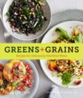 Image for Greens + grains: recipes for deliciously healthful meals