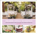 Image for Prairie-style weddings: rustic and romantic farm, woodland, and garden celebrations