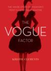Image for Vogue Factor: The Inside Story of Fashion&#39;s Most Illustrious Magazine
