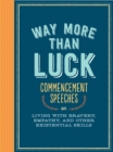 Image for Way more than luck  : how to live life with bravery, empathy, and other existential skills we learned in school