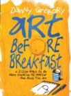 Image for Art before breakfast  : a zillion ways to be more creative no matter how busy you are