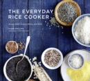 Image for The everyday rice cooker: soups, sides, grains, mains, and more
