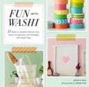 Image for Fun with washi: 35 ways to instantly refresh your home, accessories, and packages with Washi Tape