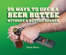 Image for 99 ways to open a beer bottle without a bottle opener