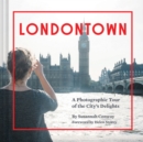 Image for Londontown  : a photographic tour of the city&#39;s delights