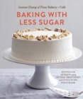Image for Baking with less sugar: recipes for desserts using natural sweeteners and little-to-no white sugar