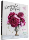 Image for Meaningful Bouquets : Create Special Messages with Flowers - 25 Beautiful Arrangements