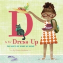 Image for D Is for Dress Up : The ABC&#39;s of What We Wear