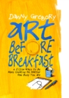 Image for Art Before Breakfast: A Zillion Ways to be More Creative No Matter How Busy You Are