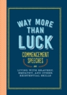 Image for Way more than luck: commencement speeches on living with bravery, empathy, and other existential skills.