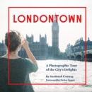 Image for Londontown: A Photographic Tour of the City&#39;s Delights