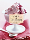 Image for Cake &amp; ice cream  : recipes for good times