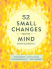 Image for 52 small changes for the mind: improve memory, minimize stress, increase productivity, boost happiness