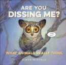 Image for Are you dissing me?: what animals really think