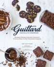 Image for Guittard Chocolate cookbook: decadent recipes from San Francisco&#39;s premium bean-to-bar chocolate company