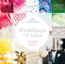 Image for Weddings in color: 500 creative ideas for designing a modern wedding