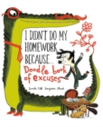 Image for I Didn&#39;t Do My Homework Because Doodle Book of Excuses