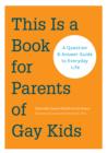 Image for This is a book for parents of gay kids: a question-and-answer guide to everyday life