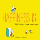 Image for Happiness Is . . . 200 Things I Love About Dad
