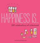 Image for Happiness is . . . 200 celebrations of sisterhood