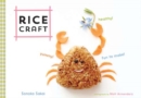 Image for Rice Craft : Yummy! Healthy! Fun to Make!