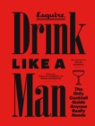 Image for Drink like a man: the only cocktail guide anyone really needs.