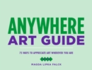 Image for Anywhere Art Guide: 75 Ways to Appreciate Art Wherever You Are