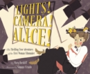 Image for Lights!, camera!, Alice!: the thrilling true adventures of the first woman filmmaker