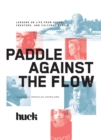 Image for Paddle against the flow: lessons on life from doers, creators, and culture-shakers