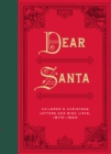 Image for Dear Santa: Children&#39;s Christmas Letters and Wish Lists, 1870 - 1920.