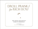 Image for Droll Pranks for Rich Boys: The Wealthy Young Gentleman&#39;s Guide to Horseplay