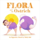 Image for Flora and the ostrich  : an opposites book