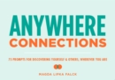 Image for Anywhere Connections: 75 Prompts for Discovering Yourself &amp; Others, Wherever You Are