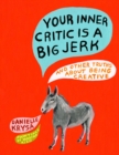Image for Your Inner Critic Is a Big Jerk: And Other Truths About Being Creative