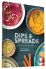 Image for Dips &amp; Spreads : 45 Gorgeous and Good-for-You Recipes