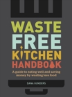 Image for Waste-free kitchen handbook: guide to eating well and saving money by wasting less food