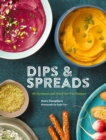 Image for Dips &amp; Spreads: 45 Gorgeous and Good-for-You Recipes