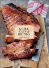 Image for Grill Eats &amp; Drinks: Recipes for Good Times.