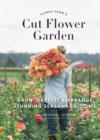 Image for Floret Farm&#39;s Cut Flower Garden: Grow, Harvest, and Arrange Stunning Seasonal Blooms