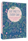 Image for Eat pretty every day  : 365 daily inspirations for nourishing beauty, inside and out