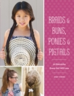 Image for Braids &amp; Buns, Ponies &amp; Pigtails: 50 Hairstyles Every Girl Will Love