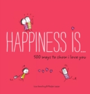 Image for Happiness Is . . . 500 Ways to Show I Love You
