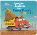 Image for Dump Truck&#39;s Colors : Goodnight, Goodnight, Construction Site